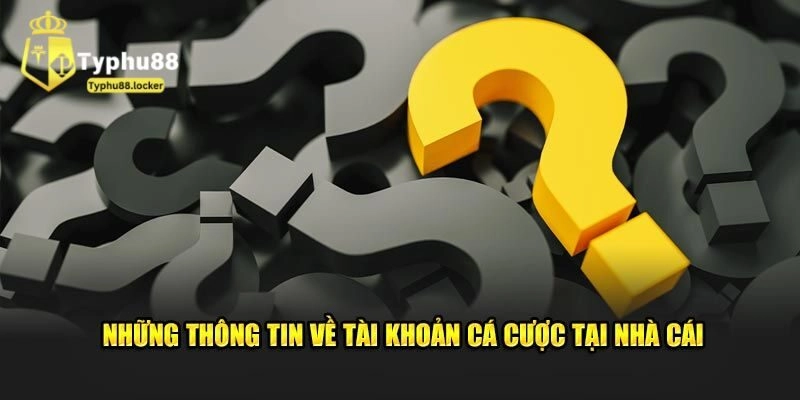 FAQ: Những câu hỏi về đăng ký Typhu88