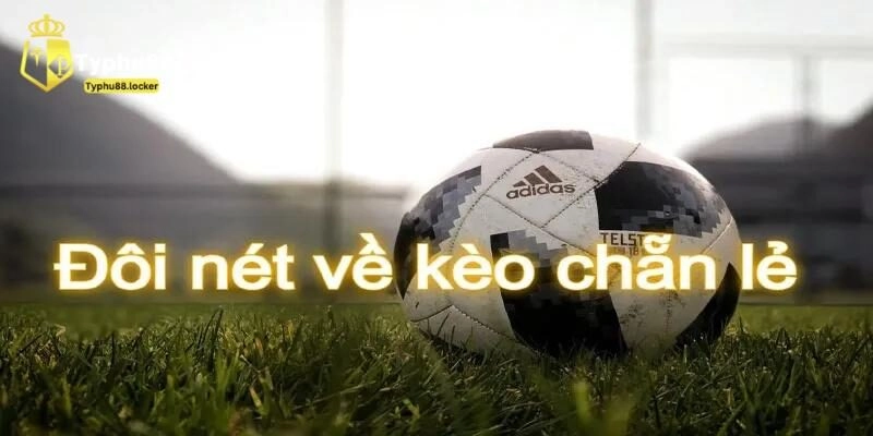 Kèo chẵn lẻ và giải nghĩa chi tiết