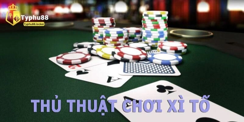 Tips chơi xì tố giỏi dành cho tân binh