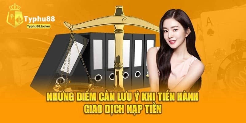 Lưu ý quan trọng khi nạp tiền Typhu88 cần biết