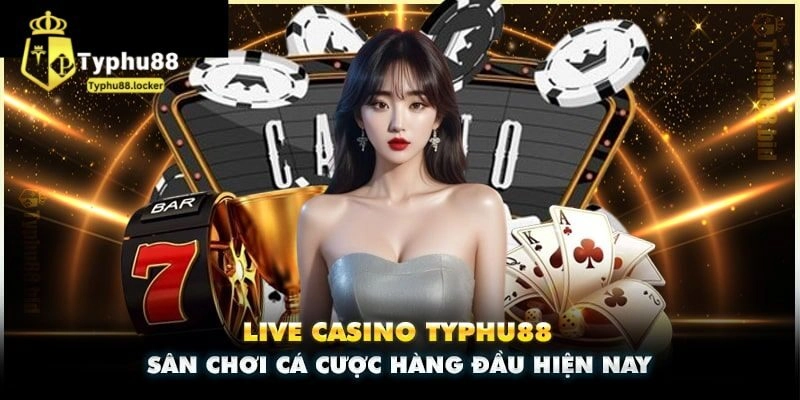 Những điều tạo nên sức hút mạnh mẽ của live casino Typhu88