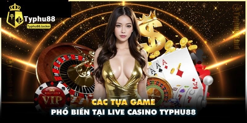 Các sản phẩm đặc sắc tại live casino Typhu88
