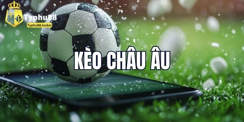 Kèo Bóng Đá Châu Âu Typhu88  – Tỷ Lệ Tốt Nhất Hiện Nay
