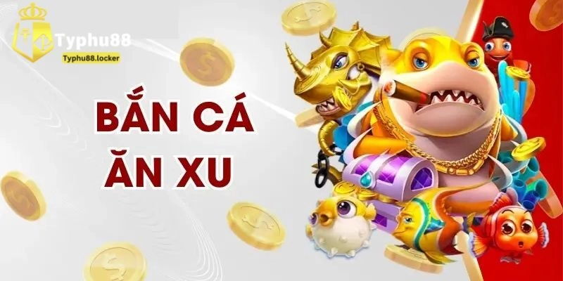 Tải Trò Chơi Bắn Cá Ăn Xu Miễn Phí Tại Nhà Cái Typhu88